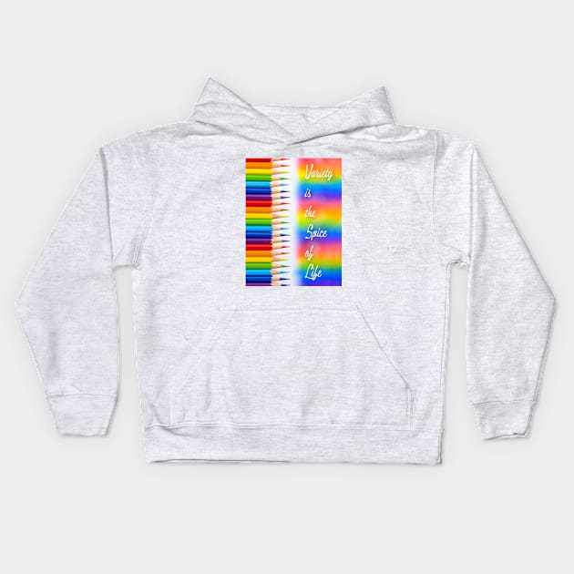 'Variety is the Spice of Life' typography, on a rainbow coloring crayon background. Kids Hoodie by Earthworx